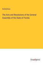 The Acts and Resolutions of the General Assembly of the State of Florida af Anonymous