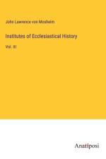 Institutes of Ecclesiastical History af John Lawrence Von Mosheim