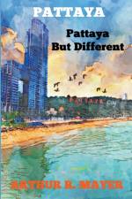 Mayer, A: Pattaya - Pattaya But Different af Arthur R. Mayer