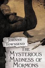 The Mysterious Madness of Mormons af Johnny Townsend