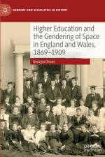 Higher Education and the Gendering of Space in England and Wales, 1869-1909 af Georgia Oman