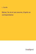 Balzac; Sa vie et ses oeuvres, d'après sa correspondance af L. Surville