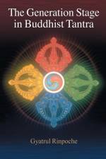 The Generation Stage in Buddhist Tantra af Gyatrul Rinpoche