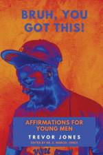 Bruh, You Got This - Affirmations For Young Men af Trevor Nathaniel Jones