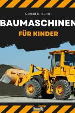 Butler, C: Baumaschinen für Kinder af Conrad K. Butler