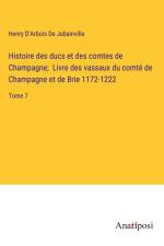 Histoire des ducs et des comtes de Champagne; Livre des vassaux du comté de Champagne et de Brie 1172-1222 af Henry d'Arbois de Jubainville