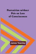 Parturition without Pain or Loss of Consciousness af James Townley