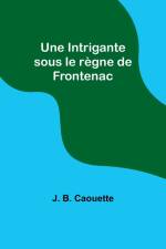 Une Intrigante sous le règne de Frontenac af J. B. Caouette