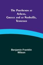 The Parthenon at Athens, Greece and at Nashville, Tennessee af Benjamin Franklin Wilson