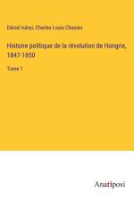 Histoire politique de la révolution de Hongrie, 1847-1850 af Daniel Iranyi