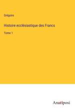 Histoire ecclésiastique des Francs af Grégoire
