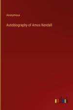 Autobiography of Amos Kendall af Anonymous