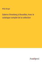 Galerie d'Arenberg à Bruxelles; Avec le catalogue complet de la collection af Willy Burger