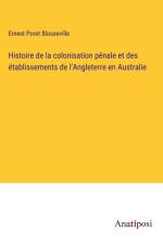 Histoire de la colonisation pénale et des établissements de l'Angleterre en Australie af Ernest Poret Blosseville