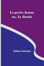 La petite Jeanne; ou, Le devoir af Zulma Carraud