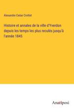 Histoire et annales de la ville d'Yverdon depuis les temps les plus reculés jusqu'à l'année 1845 af Alexandre Ce¿ar Crottet