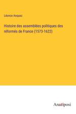 Histoire des assemblées politiques des réformés de France (1573-1622) af Léonce Anquez