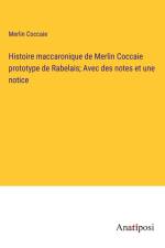 Histoire maccaronique de Merlin Coccaie prototype de Rabelais; Avec des notes et une notice af Merlin Coccaie