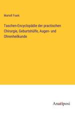 Taschen-Encyclopädie der practischen Chirurgie, Geburtshülfe, Augen- und Ohrenheilkunde af Martell Frank