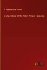 Compendium of the Art of Always Rejoicing af F. Alphonsus de Sarasa