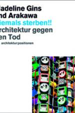 Niemals Sterben!! Madeline Gins und Arakawa