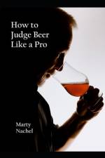 How to Judge Beer Like a Pro af Marty Nachel