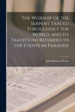 The Worship of the Serpent Traced Throughout the World, and Its Traditions Referred to the Events in Paradise af John Bathurst Deane