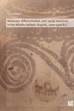 Mortuary Differentiation and Social Structure in the Middle Helladic Argolid, 2000-1500 B.C. af Eleni Milka
