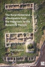 The Rural Hinterland of Antipatris from the Hellenistic to the Byzantine Periods af Amit (Director of the Central Region Shadman