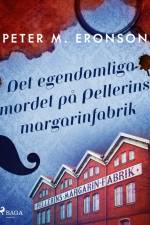 Det egendomliga mordet på Pellerins margarinfabrik af Peter M. Eronson