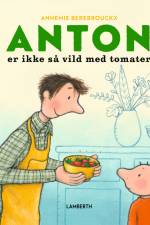 Anton er ikke så vild med tomater af Annemie Berebrouckx