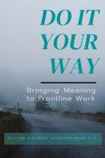 Do It Your Way: Bringing Meaning to Frontline Work af William Flis