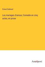 Les mariages d'amour; Comedie en cinq actes, en prose af Ernest Dubreuil