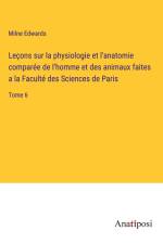 Leçons sur la physiologie et l'anatomie comparée de l'homme et des animaux faites a la Faculté des Sciences de Paris af Milne Edwards