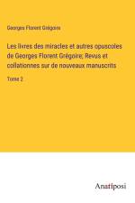 Les livres des miracles et autres opuscoles de Georges Florent Grégoire; Revus et collationnes sur de nouveaux manuscrits af Georges Florent Gregoire