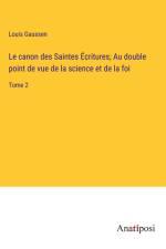 Le canon des Saintes Écritures; Au double point de vue de la science et de la foi