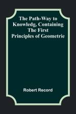 The Path-Way to Knowledg, Containing the First Principles of Geometrie af Robert Record