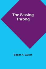 The Passing Throng af Edgar Guest