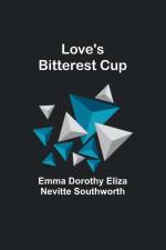 Love's bitterest cup af Emma Dorothy Southworth