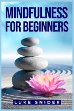 MINDFULNESS FOR BEGINNERS af Luke Snider