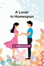 A Lover in Homespun af F. Clifford Smith