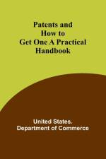 Patents and How to Get One A Practical Handbook af United States. Commerce