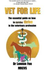 Vet for Life: The essential guide on how to thrive in the veterinary profession af Lennon Foo
