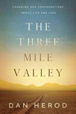 The Three Mile Valley: Changing Our Conversations About Life and Loss af Dan Herod