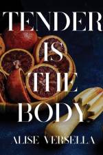 Tender is the Body af Alise Versella