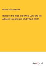 Notes on the Birds of Damara Land and the Adjacent Countries of South-West Africa