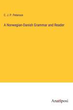 A Norwegian-Danish Grammar and Reader af C. J. P. Peterson