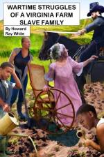 Wartime Struggles of a Virginia Farm Slave Family af Howard Ray White