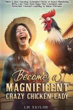 Become a Magnificent Crazy Chicken Lady af Lm Taylor