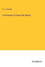A Dictionary of Every-Day Wants af A. E. Youman
